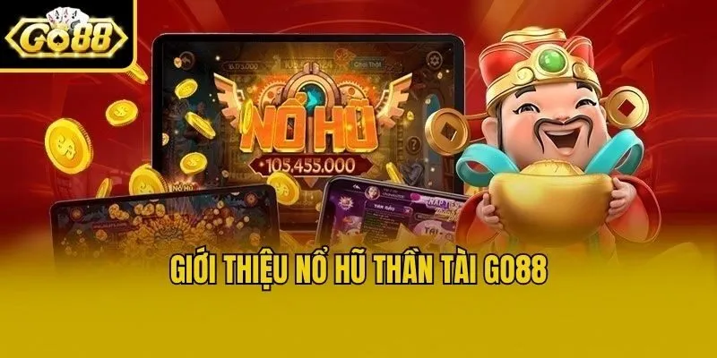 Giới Thiệu Nổ Hũ Thần Tài Go88