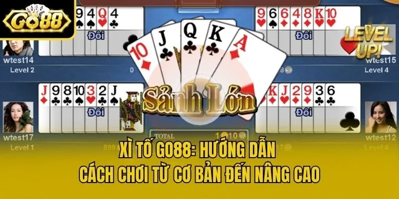 Xì Tố Go88: Hướng Dẫn Cách Chơi Từ Cơ Bản Đến Nâng Cao